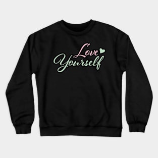 Love yourself affirmation Crewneck Sweatshirt